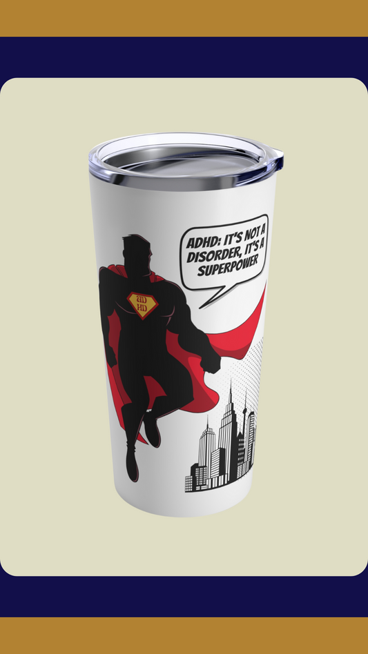 ADHD: It's Not a Disorder, It's a Superpower Tumbler